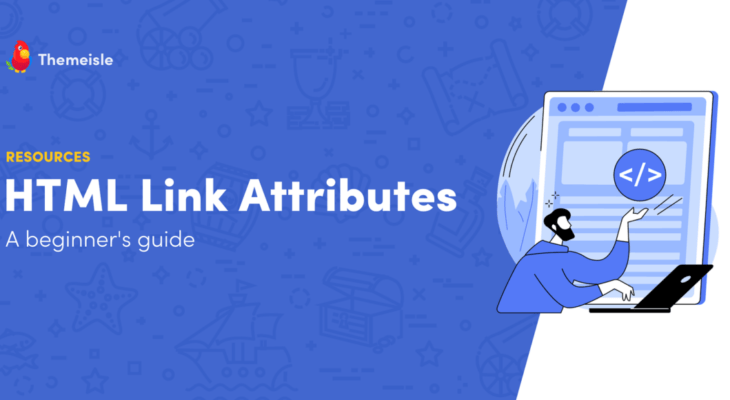 A Complete Guide to HTML Link Attributes (In a Nutshell)