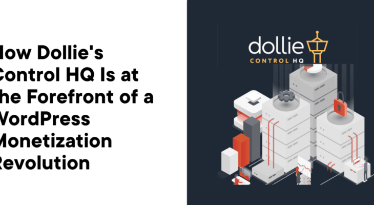 How Dollie’s Control HQ Is at the Forefront of a WordPress Monetization Revolution