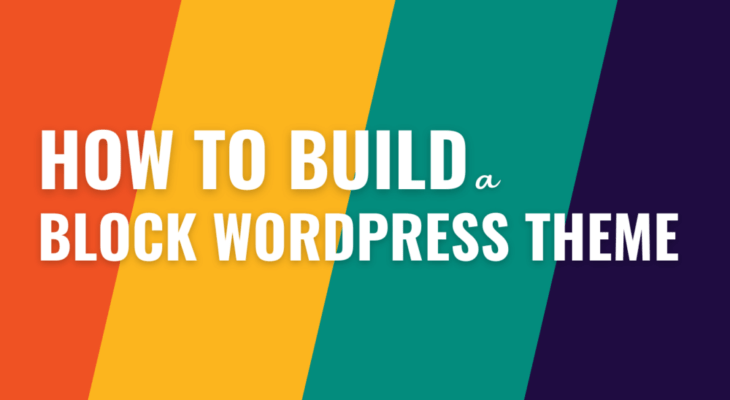 How to Build a Block Theme: 4 Best Methods in 2023