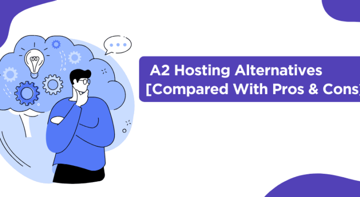 Top 7 A2 Hosting Alternatives & Competitors to Try in 2023