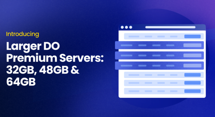 Introducing 32GB, 48GB & 64GB Premium DigitalOcean Servers
