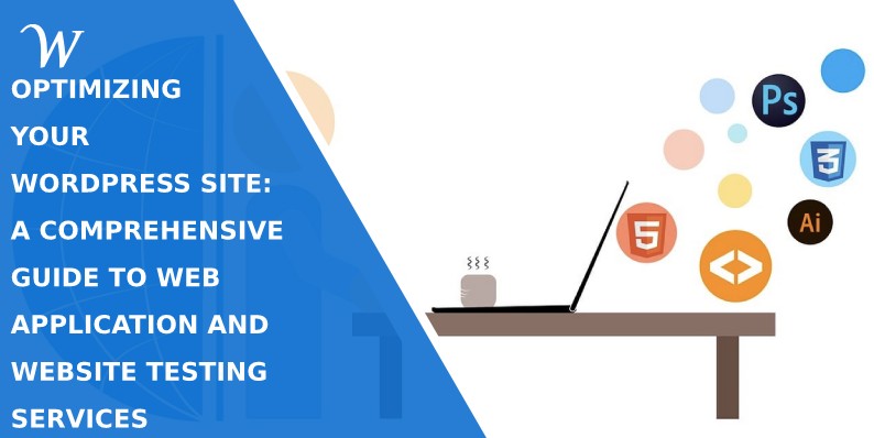 Optimizing Your WordPress Site: A Comprehensive Guide to Web Application and Website Testing Services - WP Newsify 4 Optimizing Your WordPress Site: A Comprehensive Guide to Web Application and Website Testing Services