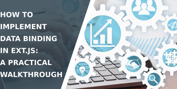 How to Implement Data Binding in Ext.js: A Practical Walkthrough –