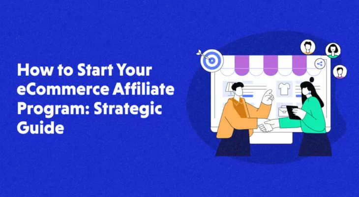 How to Start Your eCommerce Affiliate Program: Strategic Guide