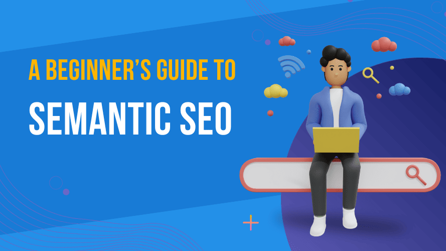 Semantic SEO: A Beginner's Guide to Higher Rankings In 2024 4 Semantic SEO: A Beginner's Guide to Higher Rankings In 2024