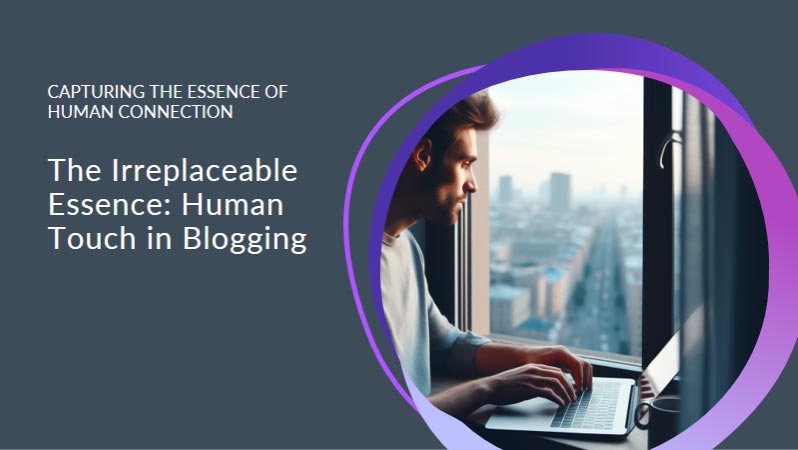 Exploring the Art of Blogging: Human vs. AI Perspectives 10 The-Irreplaceable-Essence-Human-Touch-in-Blogging