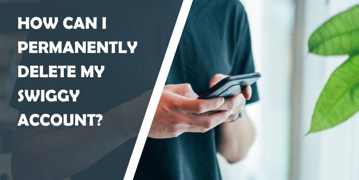 How can I permanently delete my Swiggy account? - WP Pluginsify 4 wppluginsify featured